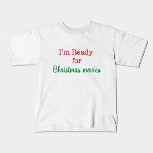 I'm Ready for Christmas Movies! Kids T-Shirt